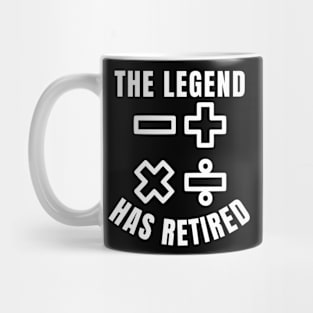 The Legend Has Retired, Funny Retired Ex Math Teacher Mug